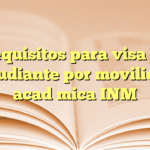 Requisitos para visa de estudiante por movilidad académica INM