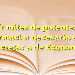 Trámites de patentes: información necesaria en la Secretaría de Economía