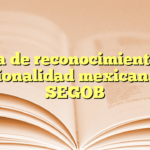 Acta de reconocimiento de nacionalidad mexicana en SEGOB