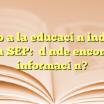Apoyo a la educación indígena en la SEP: ¿dónde encontrar información?