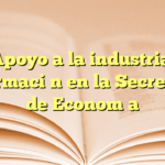 Apoyo a la industria: Información en la Secretaría de Economía