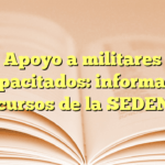 Apoyo a militares discapacitados: información y recursos de la SEDENA
