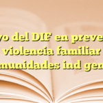 Apoyo del DIF en prevención de violencia familiar en comunidades indígenas