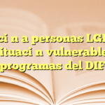 Atención a personas LGBT en situación vulnerable: programas del DIF