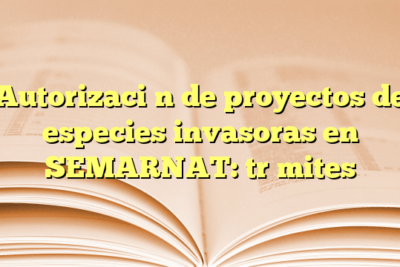 Autorización de proyectos de especies invasoras en SEMARNAT: trámites