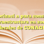 Autorización para construir infraestructura en zonas federales de CONAGUA