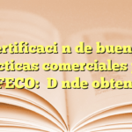 Certificación de buenas prácticas comerciales por PROFECO: ¿Dónde obtenerla?