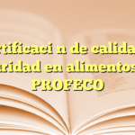 Certificación de calidad y seguridad en alimentos con PROFECO