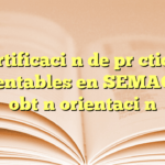 Certificación de prácticas sustentables en SEMAGRO: obtén orientación