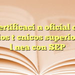 Certificación oficial de estudios técnicos superiores en línea con SEP