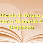 Certificado de Origen para Exportación Temporal: Pasos y Requisitos