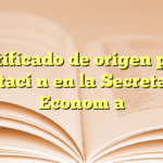 Certificado de origen para importación en la Secretaría de Economía