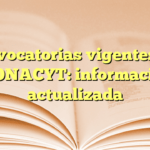 Convocatorias vigentes del CONACYT: información actualizada
