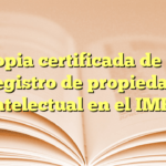 Copia certificada de tu registro de propiedad intelectual en el IMPI