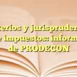 Criterios y jurisprudencia sobre impuestos: información de PRODECON
