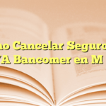 Cómo Cancelar Seguro de BBVA Bancomer en México