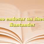 Cómo endosar un cheque Santander