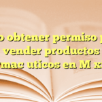Cómo obtener permiso para vender productos farmacéuticos en México