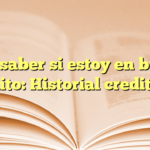 Cómo saber si estoy en buró de crédito: Historial crediticio