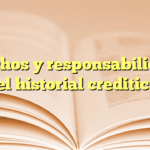 Derechos y responsabilidades del historial crediticio