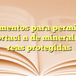 Documentos para permiso de exportación de minerales en áreas protegidas