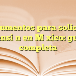 Documentos para solicitar pensión en México: guía completa
