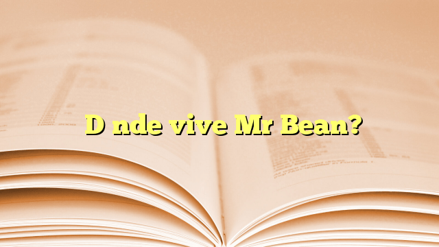 ¿Dónde vive Mr Bean?