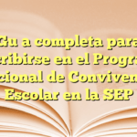 Guía completa para inscribirse en el Programa Nacional de Convivencia Escolar en la SEP
