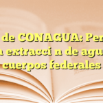Guía de CONAGUA: Permiso para extracción de agua en cuerpos federales