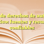 Guía de derechos de autor en México: fuentes y recursos confiables