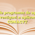 Guía de programas de apoyo a la investigación aplicada en CONACYT
