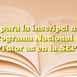 Guía para la inscripción en el Programa Nacional de Tutorías en la SEP