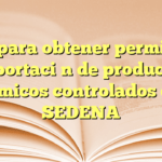 Guía para obtener permiso de importación de productos químicos controlados con SEDENA