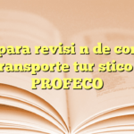Guía para revisión de contrato de transporte turístico con PROFECO