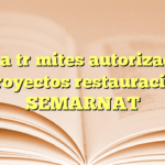 Guía trámites autorización proyectos restauración SEMARNAT