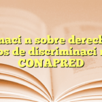 Información sobre derechos en casos de discriminación en CONAPRED