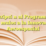 Inscripción al Programa de Estímulos a la Innovación Aeroespacial