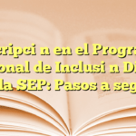 Inscripción en el Programa Nacional de Inclusión Digital en la SEP: Pasos a seguir