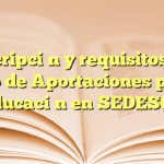 Inscripción y requisitos del Fondo de Aportaciones para la Educación en SEDESOL