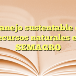 Manejo sustentable de recursos naturales en SEMAGRO