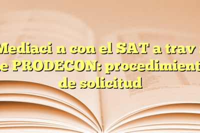 Mediación con el SAT a través de PRODECON: procedimiento de solicitud