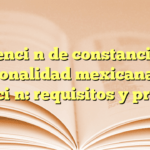 Obtención de constancia de nacionalidad mexicana por adopción: requisitos y proceso