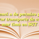 Obtención de permiso para operar transporte de carga marítima en SCT