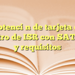 Obtención de tarjeta de registro de ISR con SAT: guía y requisitos