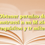 Obtener permiso de construcción en México: requisitos y trámites