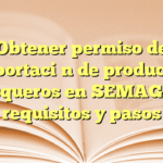 Obtener permiso de importación de productos pesqueros en SEMAGRO: requisitos y pasos