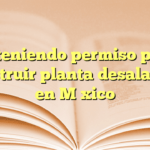 Obteniendo permiso para construir planta desaladora en México