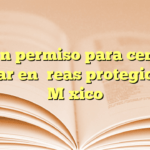 Obtén permiso para central nuclear en áreas protegidas en México