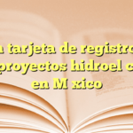 Obtén tarjeta de registro CFE para proyectos hidroeléctricos en México