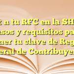 Obtén tu RFC en la SHCP: Pasos y requisitos para obtener tu clave de Registro Federal de Contribuyentes